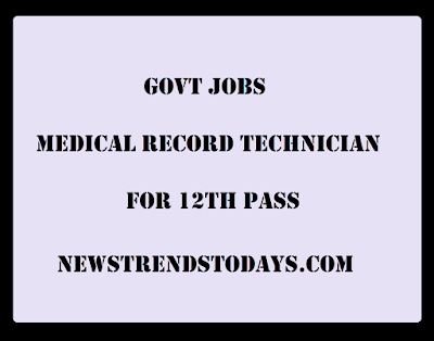 Govt Jobs- Medical Record Technician For 12th pass